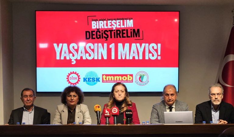 DİSK, KESK, TMMOB ve TTB: '1 Mayıs’ta Emeğimizin Hakkı, Demokrasi ve Barış İçin Alanlardayız'